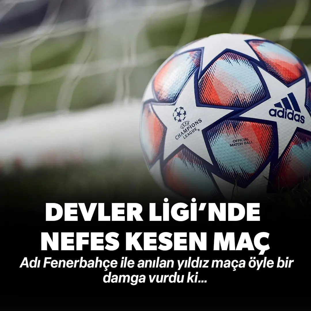 Şampiyonlar Ligi'nde nefes kesen maç! Adı Fenerbahçe ile anılan yıldız maça öyle bir damga vurdu ki…
