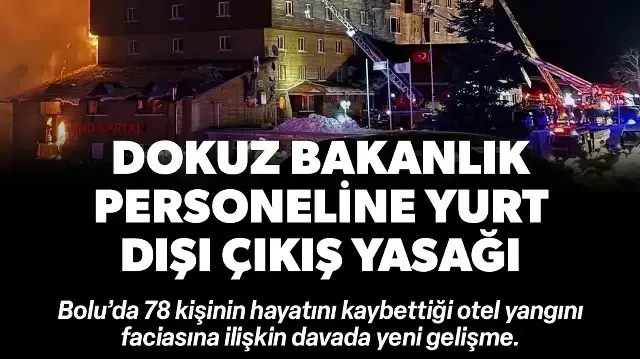 Kartalkaya'daki otel yangını faciasına ilişkin dava: Dokuz bakanlık personeline yurt dışı çıkış yasağı
