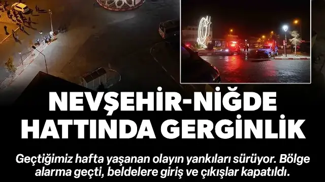 Nevşehir–Niğde hattında gerginlik: Jandarma beldeleri kapattı