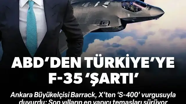 ABD'den Türkiye'ye F-35 şartı: Büyükelçi Barrack 'S-400' vurgusuyla duyurdu