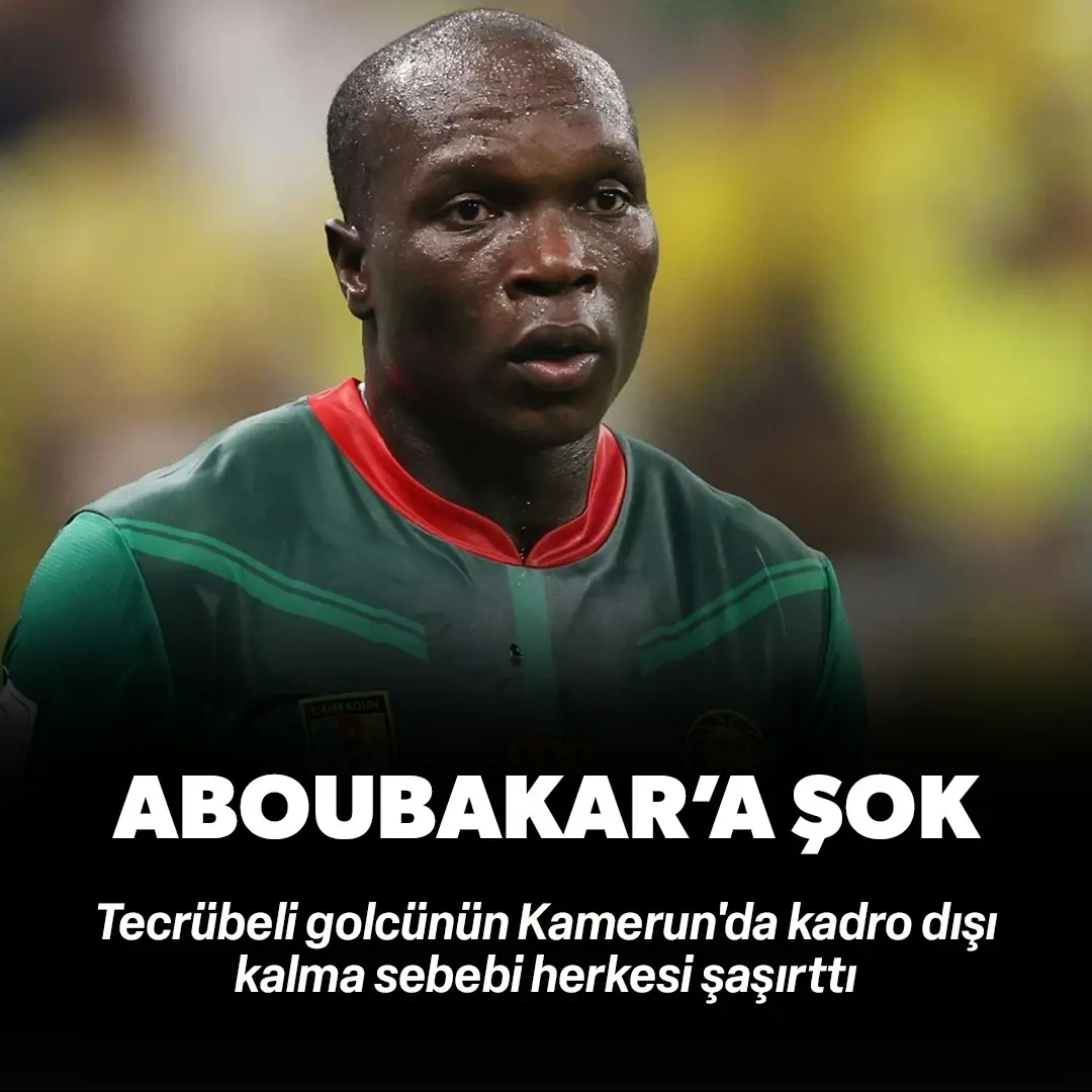 Vincent Aboubakar'a şok! Kamerun'da kadro dışı kalma sebebi herkesi şaşırttı