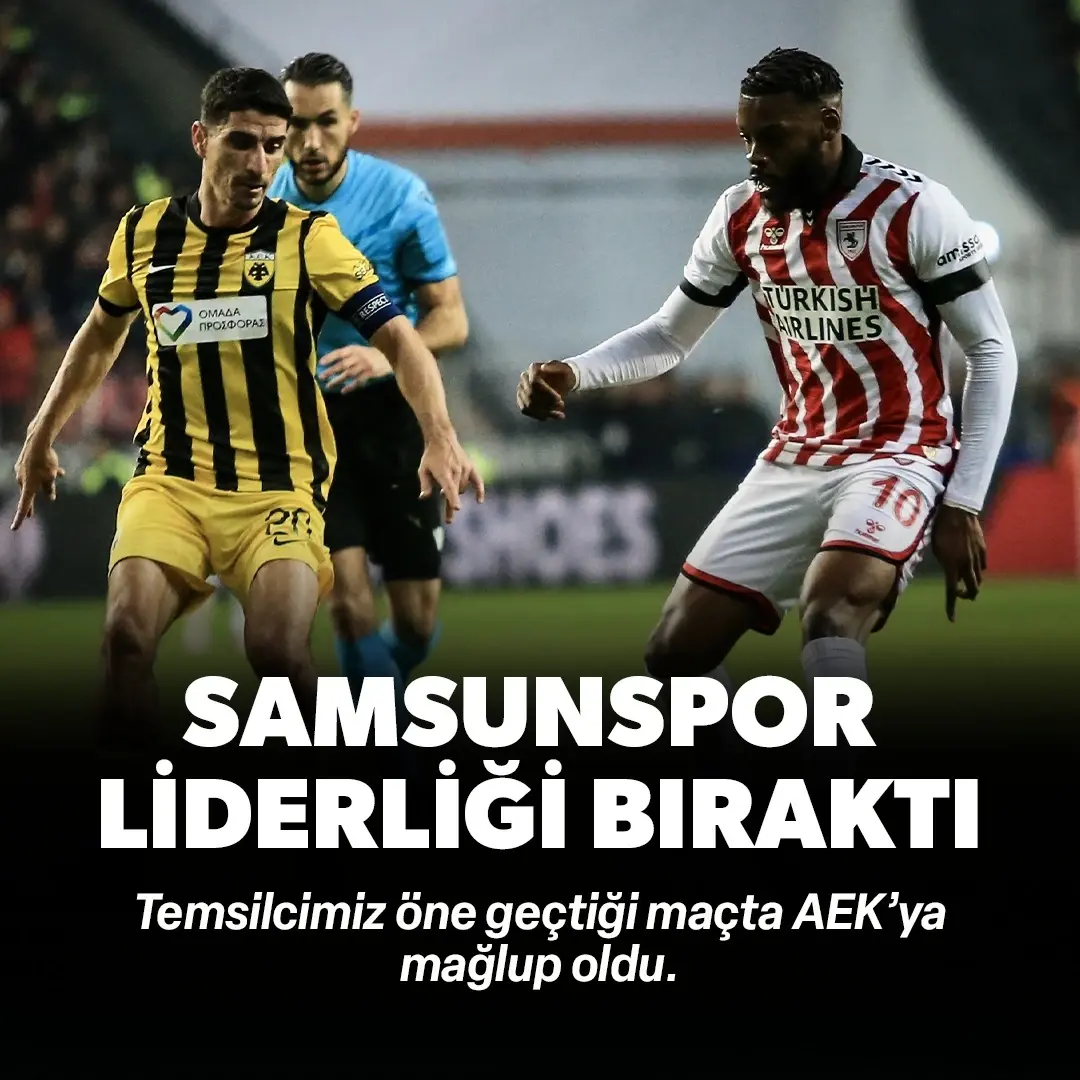 Samsunspor liderliği bıraktı: AEK'ya mağlup oldu | ÖZET