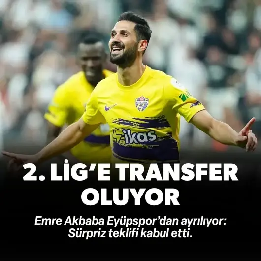 Emre Akbaba 2. Lig'e transfer oluyor: Sürpriz teklifi kabul etti