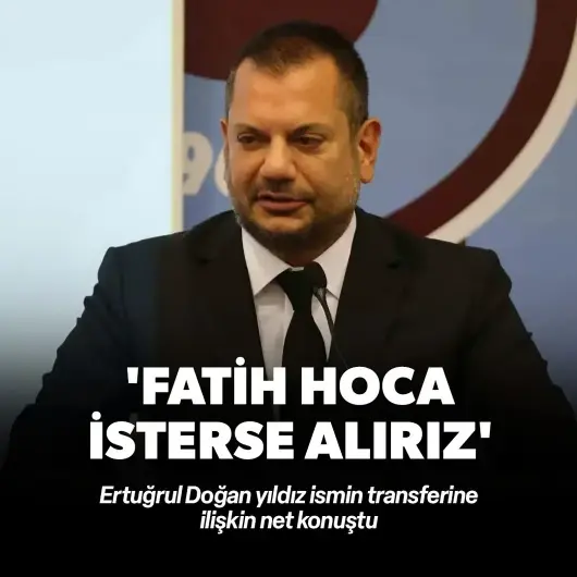 Ertuğrul Doğan'dan flaş transfer açıklaması: Fatih Hoca isterse alırız