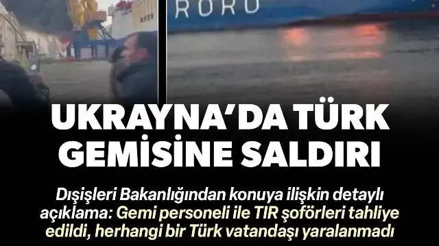 Ukrayna'da Türk gemisine saldırı