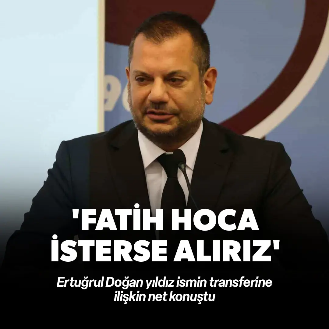 Ertuğrul Doğan'dan flaş transfer açıklaması: Fatih Hoca isterse alırız
