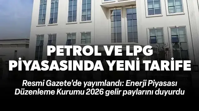 Petrol ve LPG piyasasında 2026 gelir payı bedelleri belli oldu