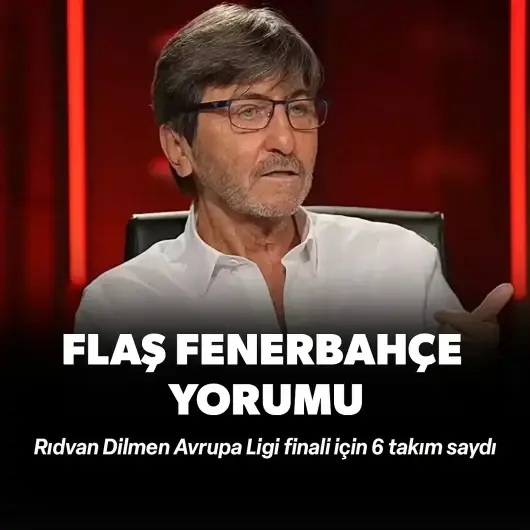 Rıdvan Dilmen Avrupa Ligi finali için 6 takım saydı: Flaş Fenerbahçe yorumu!