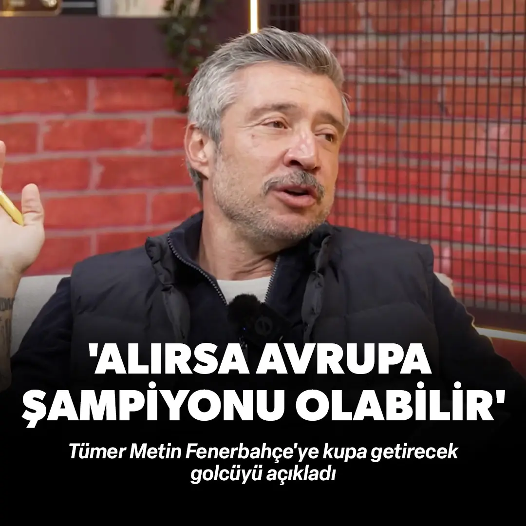 Tümer Metin'den dikkat çeken iddia: Fenerbahçe onu transfer ederse Avrupa şampiyonu olabilir