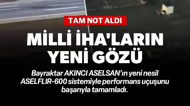 Bayraktar AKINCI ASELSAN’ın yeni nesil ASELFLIR-600 sistemiyle performans uçuşunu başarıyla tamamladı