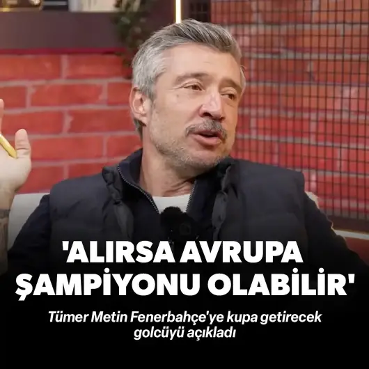 Tümer Metin'den dikkat çeken iddia: Fenerbahçe onu transfer ederse Avrupa şampiyonu olabilir