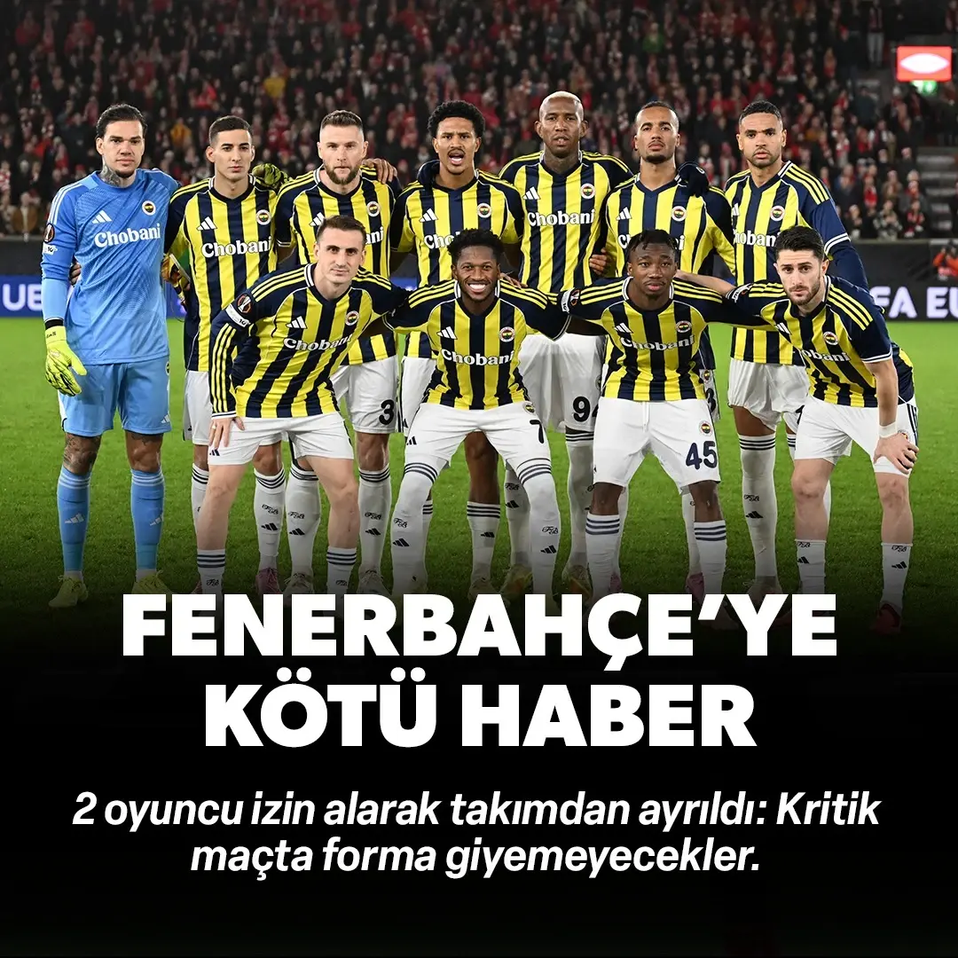 Fenerbahçe'de 2 oyuncu izin alarak takımdan ayrıldı: TÜMOSAN Konyaspor ve Beşiktaş maçlarında yoklar