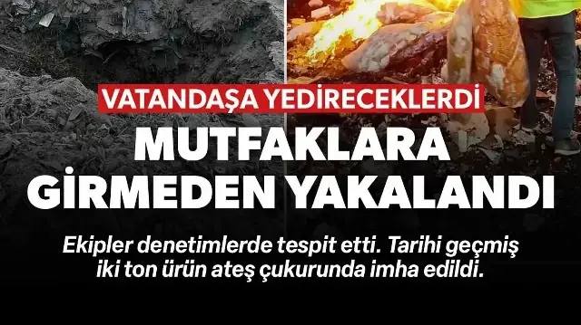 Tarihi geçmiş ürünleri vatandaşa yedireceklerdi: Ateş çukurlarında imha edildi