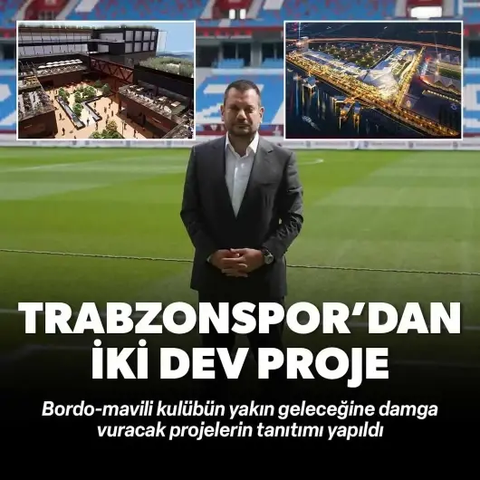 Trabzonspor'dan tarihe geçecek iki proje