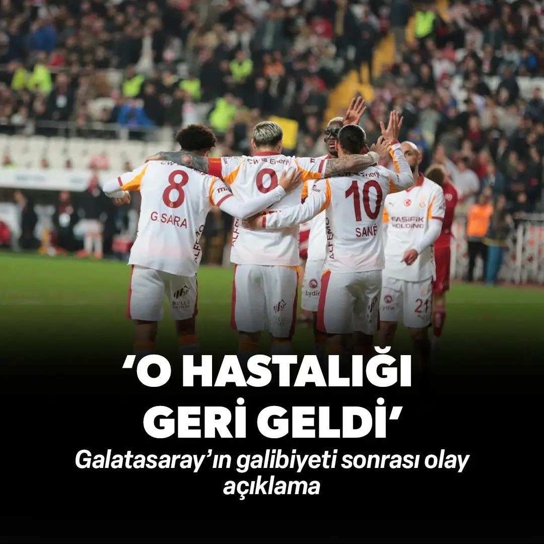 Galatasaray’ın galibiyeti sonrası olay açıklama: ‘O hastalığı geri geldi’