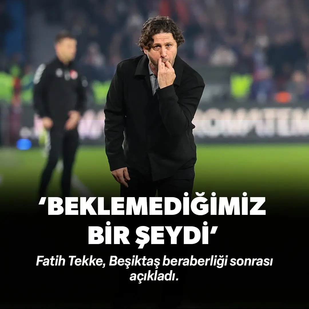 Fatih Tekke'den Beşiktaş beraberliği sonrası çarpıcı itiraf: 'Beklemediğimiz bir şeydi'