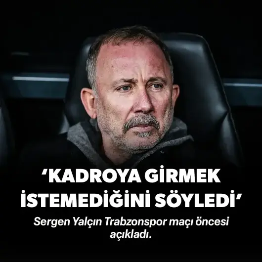Sergen Yalçın Trabzonspor maçı öncesi açıkladı: 'Kadroya girmek istemediğini söyledi'