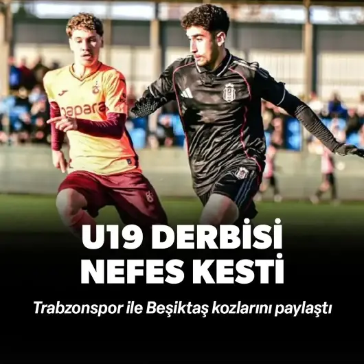 U19 derbisi nefes kesti! Trabzonspor ile Beşiktaş kozlarını paylaştı