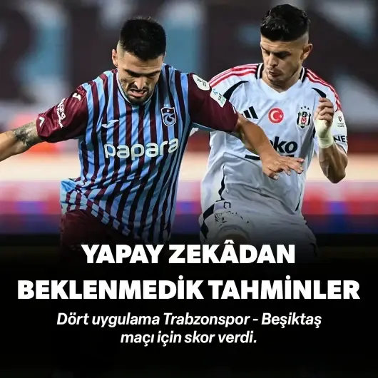 Yapay zekadan çarpıcı Trabzonspor - Beşiktaş tahminleri: O takıma şans vermedi