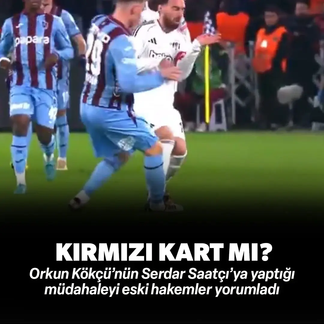 Eski hakemler o pozisyonu yorumladı: Orkun Kökçü'nün Serdar Saatçı'ya yaptığı hareket kırmızı kart mı?
