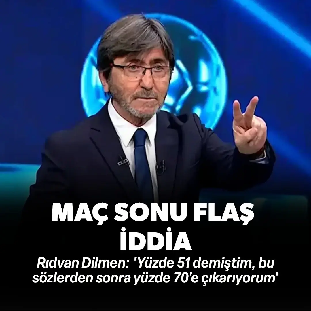 Rıdvan Dilmen: 'Yüzde 51 demiştim, bu sözlerden sonra yüzde 70'e çıkarıyorum'
