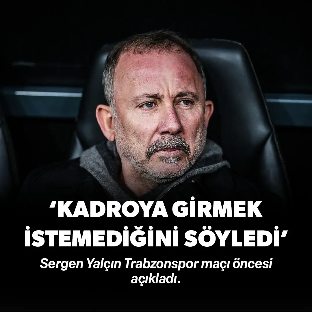Sergen Yalçın Trabzonspor maçı öncesi açıkladı: 'Kadroya girmek istemediğini söyledi'