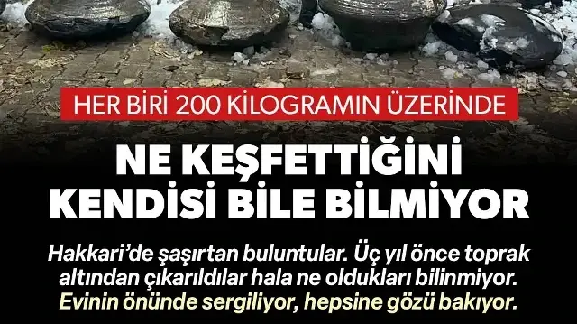 Hakkari'de şaşırtan keşif: Üç yıl önce bulundu ne olduğu hala bilinmiyor