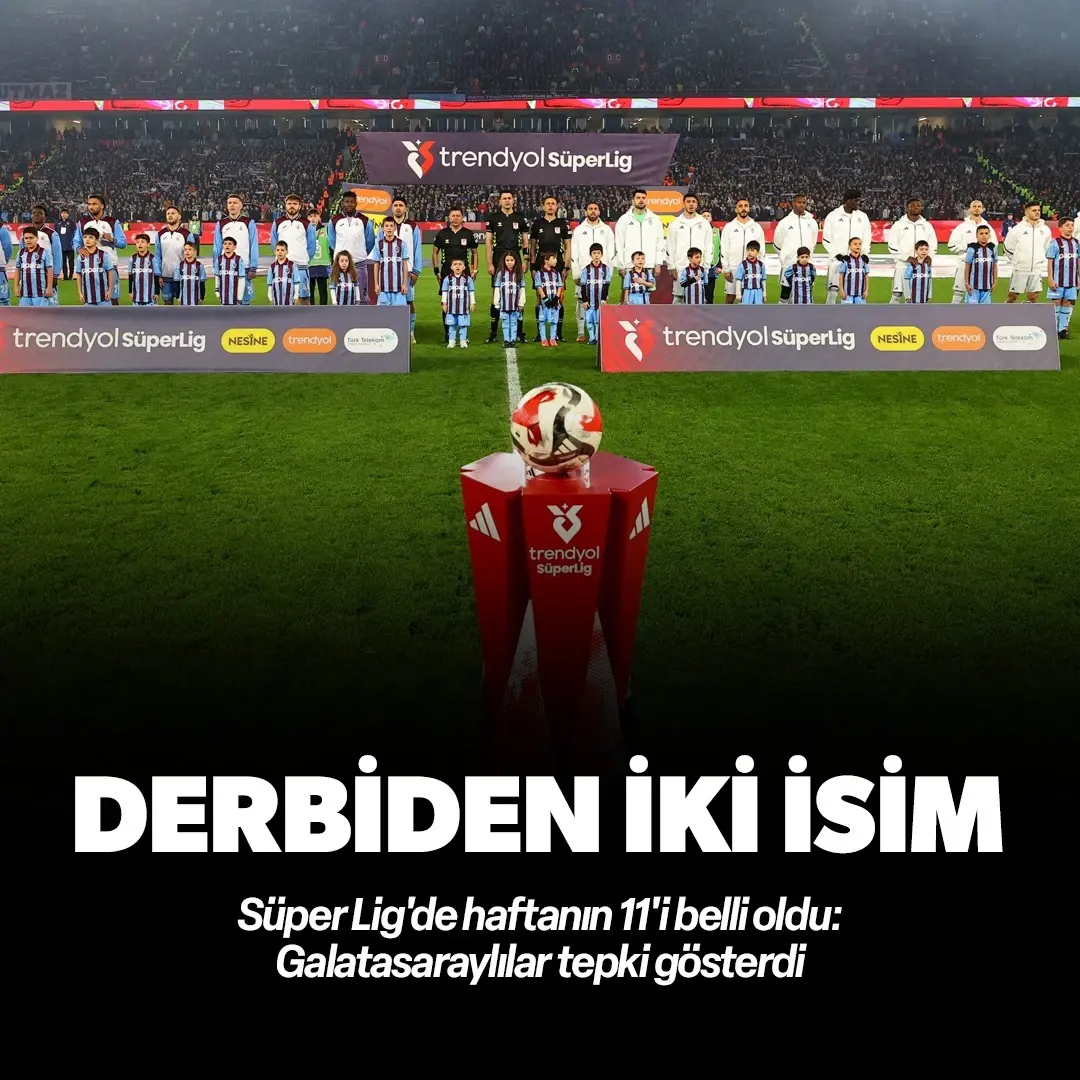 Süper Lig'de haftanın 11'i belli odu: Trabzonspor-Beşiktaş derbisinden iki isim kadroda