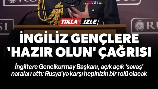 İngiltere Genelkurmay Başkanı'ndan Rusya'ya karşı 'savaş' uyarısı: Gençlerimiz hazır olsun