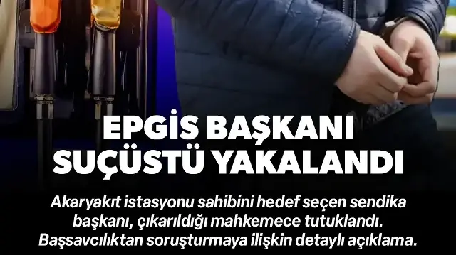 EPGİS Başkanı 'vergi denetimi' iddiasıyla para alırken suçüstü yakalandı
