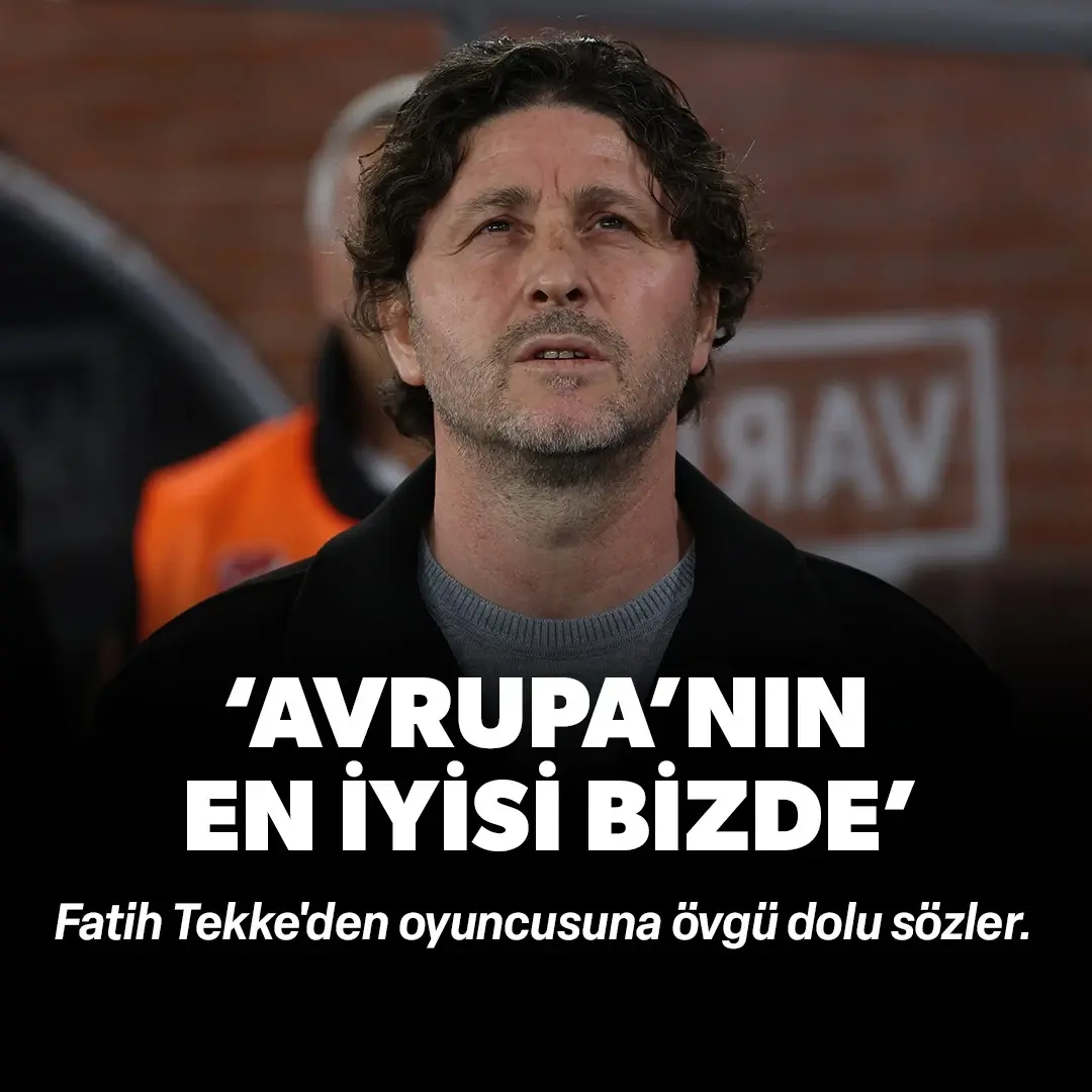 Fatih Tekke'den oyuncusuna övgü dolu sözler: 'Avrupa'nın en iyisi bizde'