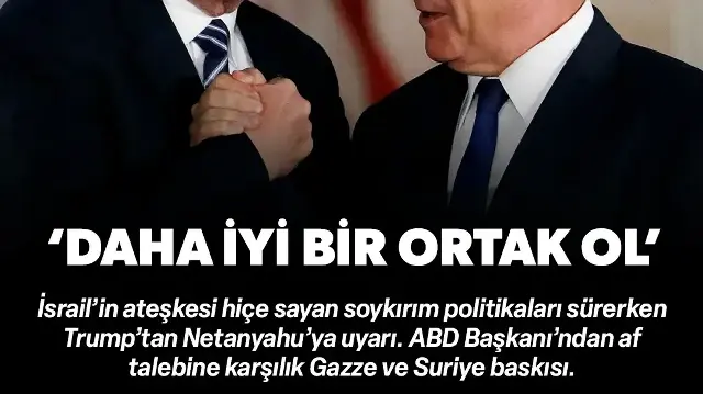 Trump'tan Netanyahu'ya Suriye ve Gazze baskısı: Daha iyi bir ortak ol