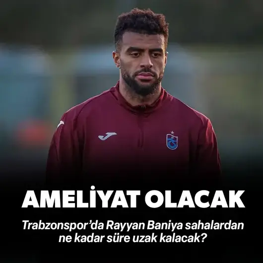 Trabzonspor'da Rayyan Baniya ameliyat edilecek : Sahalardan ne kadar süre uzak kalacak?