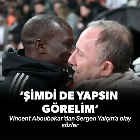 Vincent Aboubakar’dan Sergen Yalçın’a olay sözler: ‘Şimdi de yapsın görelim’