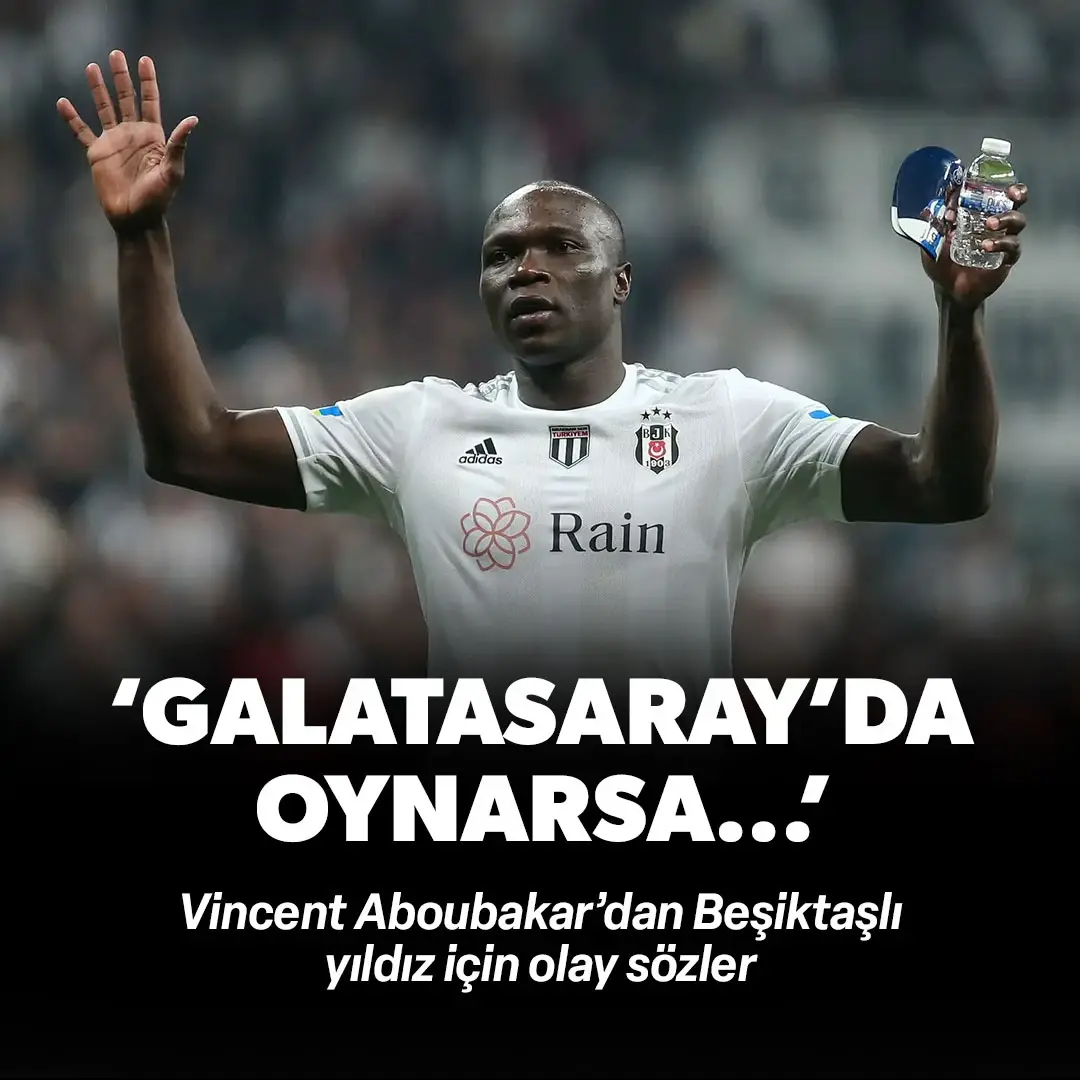 Aboubakar'dan Beşiktaşlı yıldız için olay sözler! "Galatasaray'da oynarsa..."
