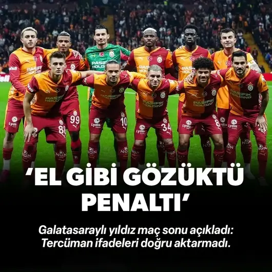 Galatasaraylı yıldızdan 'penaltı' itirafı geldi: Maç sonu tercüman yanlış çevirdi