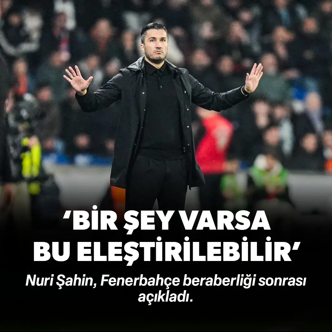 Nuri Şahin: Eleştirilecek bir şey varsa bu eleştirilebilir