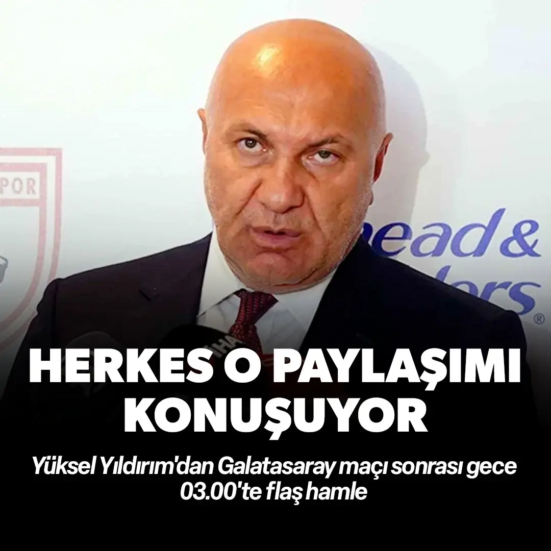 Yüksel Yıldırım'dan Galatasaray maçı sonrası gece 03.00'te flaş hamle