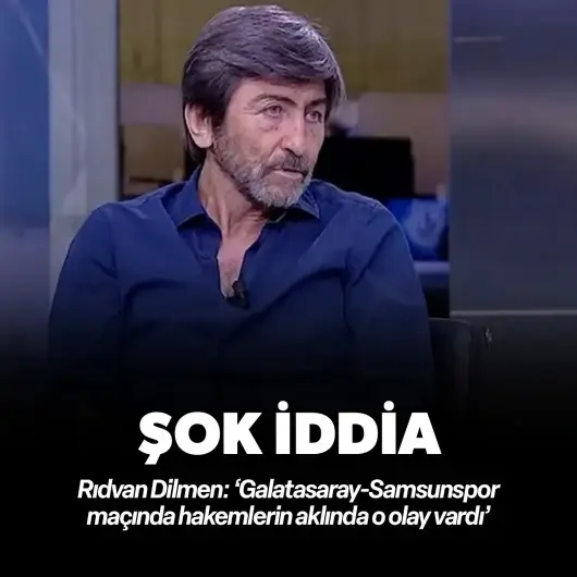 Rıdvan Dilmen: ‘Galatasaray-Samsunspor maçında hakemlerin aklında o olay vardı’