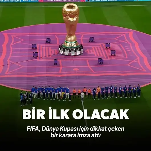 FIFA'dan Dünya Kupası kararı: Bir ilk olacak