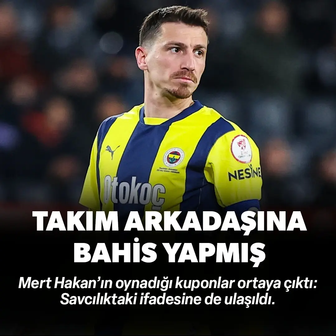Mert Hakan Yandaş'ın oynadığı kuponlar ortaya çıktı: Takım arkadaşına bahis yapmış