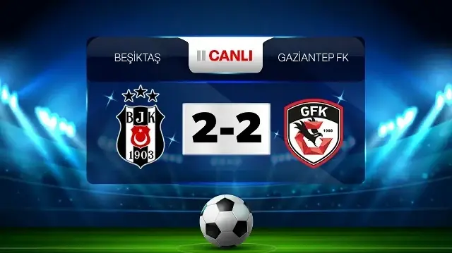 Beşiktaş - Gaziantep FK | Canlı skor - Canlı sonuç
