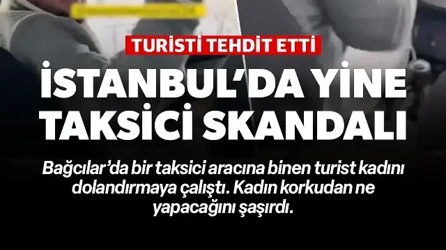 Bağcılar'da 200 TL tutması gereken yol için 500 TL talep eden taksici turiste saldırmaya çalıştı: Telefonunu kırarım bak