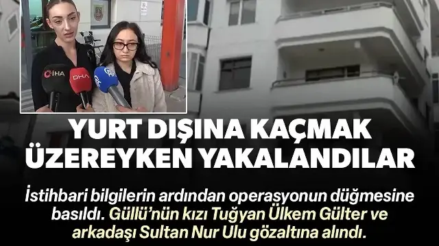 Güllü'nün kızı Tuğyan Ülkem Gülter gözaltına alındı