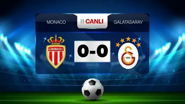 Monaco - Galatasaray | Canlı izle - Canlı sonuç