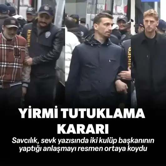Şike ve bahis soruşturmasında 20 tutuklama kararı! Savcılık, sevk yazısında iki kulüp başkanının yaptığı anlaşmayı resmen ortaya koydu