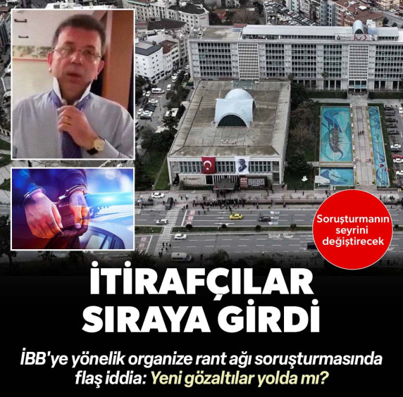 İBB operasyonunda çarpıcı detay: 'Gözaltına alınanlardan bir kısmı itirafçı olmak istiyor'