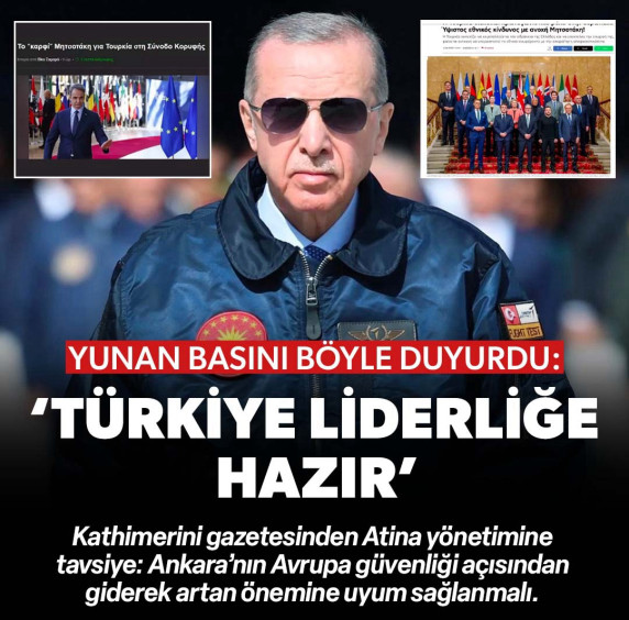 Yunan basını: Türkiye 'Avrupa'nın güvenliği' için liderliğe hazır