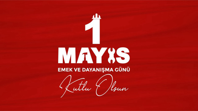 1 Mayıs Emek ve Dayanışma Günü
