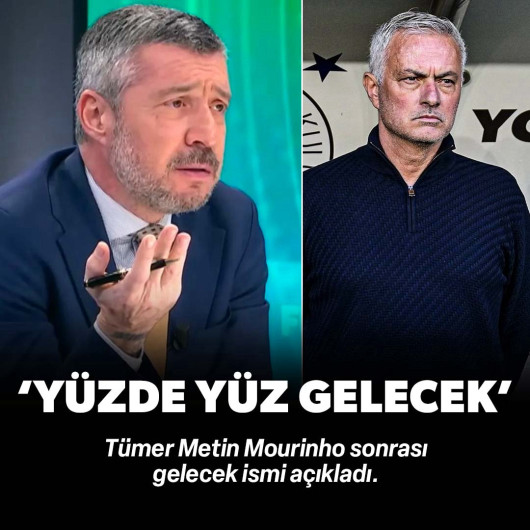 Tümer Metin’den çarpıcı iddia: ‘Mourinho’dan sonra yüzde yüz gelecek’